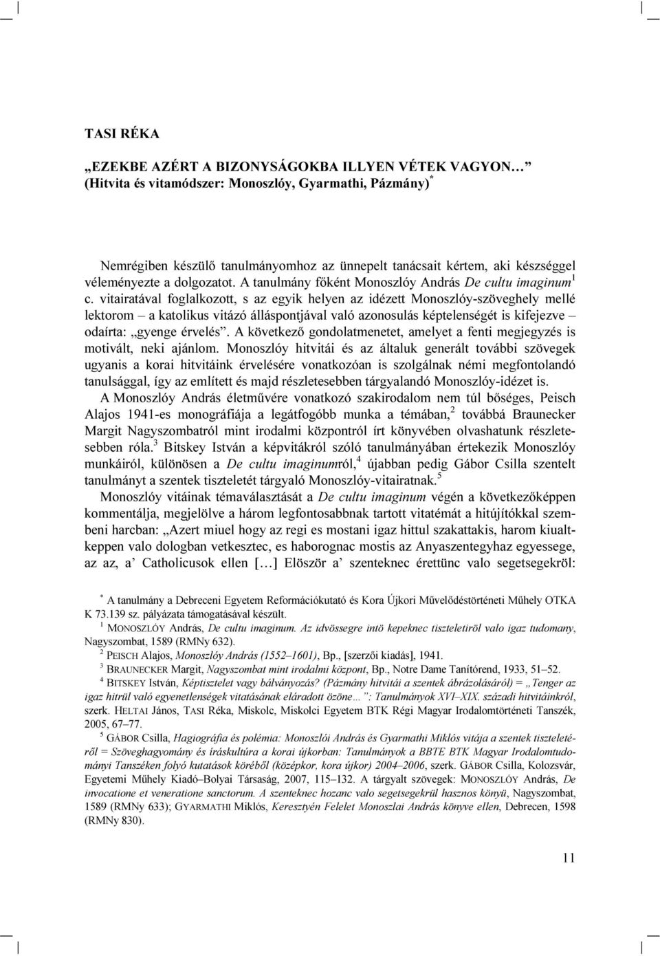 vitairatával foglalkozott, s az egyik helyen az idézett Monoszlóy-szöveghely mellé lektorom a katolikus vitázó álláspontjával való azonosulás képtelenségét is kifejezve odaírta: gyenge érvelés.