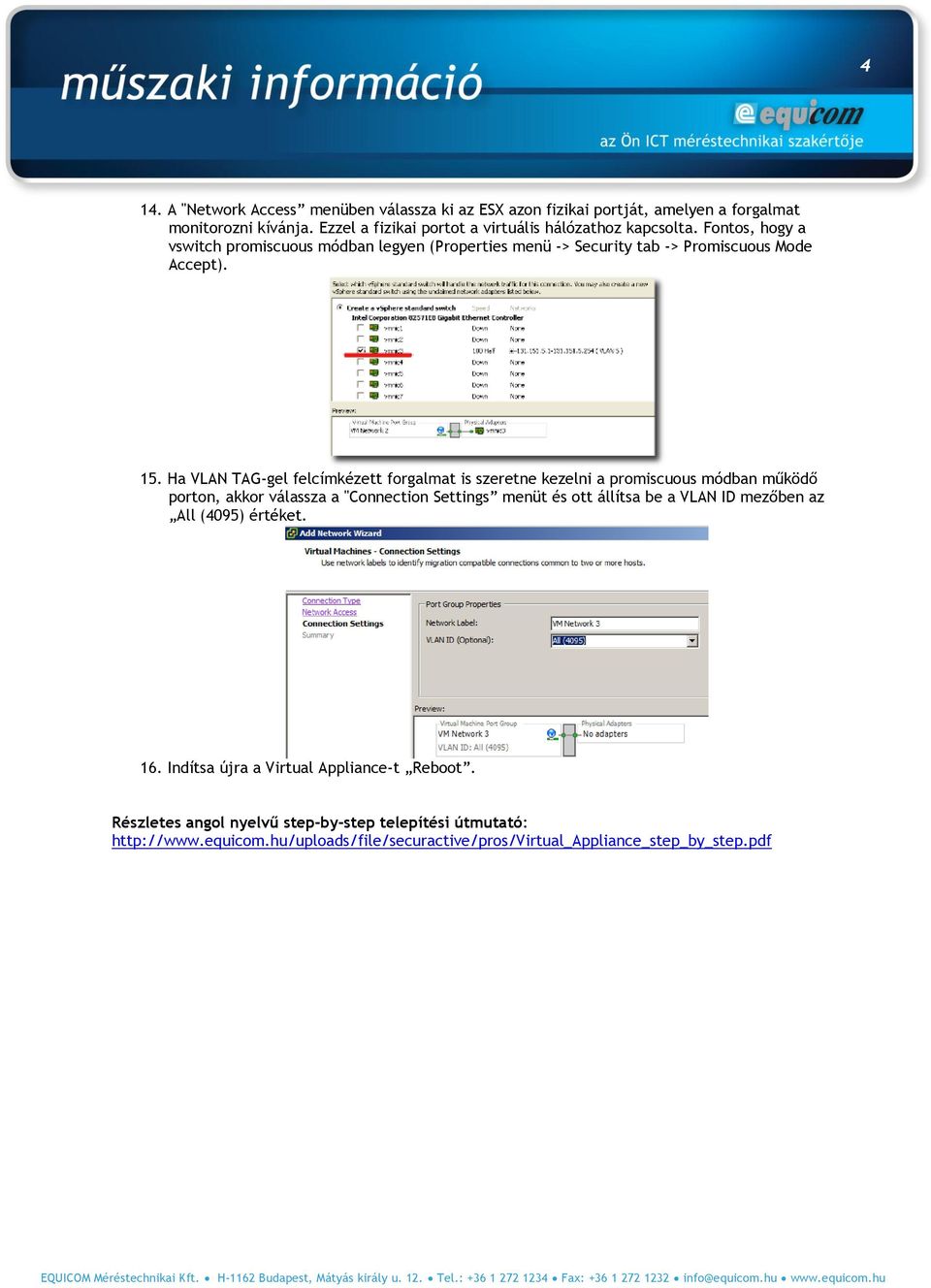 15. Ha VLAN TAG-gel felcímkézett forgalmat is szeretne kezelni a promiscuous módban működő porton, akkor válassza a "Connection Settings menüt és ott állítsa be a VLAN