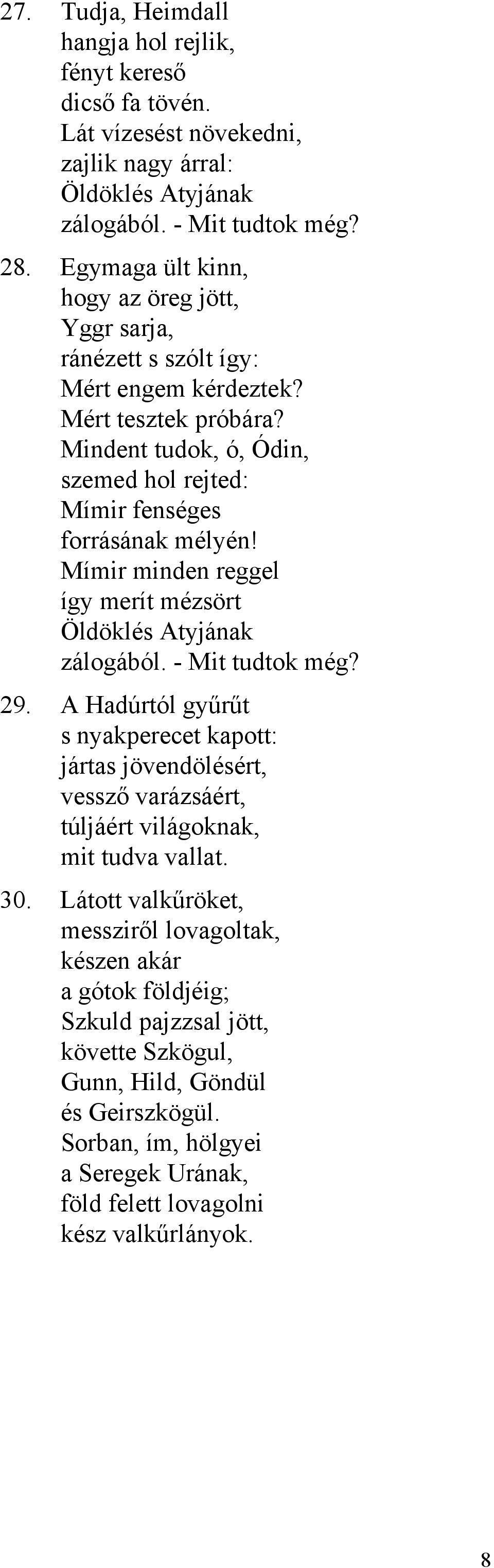 Mímir minden reggel így merít mézsört Öldöklés Atyjának zálogából. - Mit tudtok még? 29.