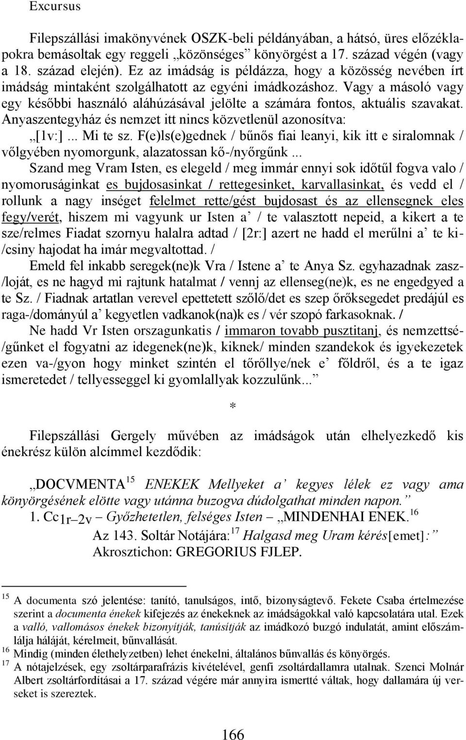 Vagy a másoló vagy egy későbbi használó aláhúzásával jelölte a számára fontos, aktuális szavakat. Anyaszentegyház és nemzet itt nincs közvetlenül azonosítva: [1v:]... Mi te sz.