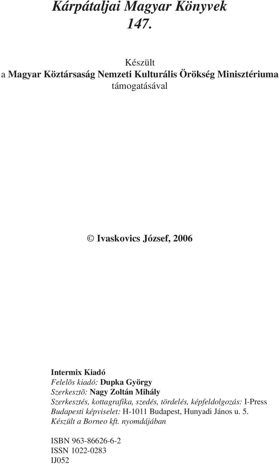 2006 Intermix Kiadó Felelõs kiadó: Dupka György Szerkesztõ: Nagy Zoltán Mihály Szerkesztés,