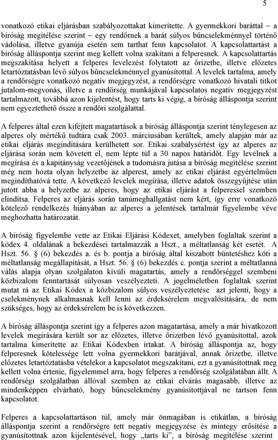 A kapcsolattartást a bíróság álláspontja szerint meg kellett volna szakítani a felperesnek.