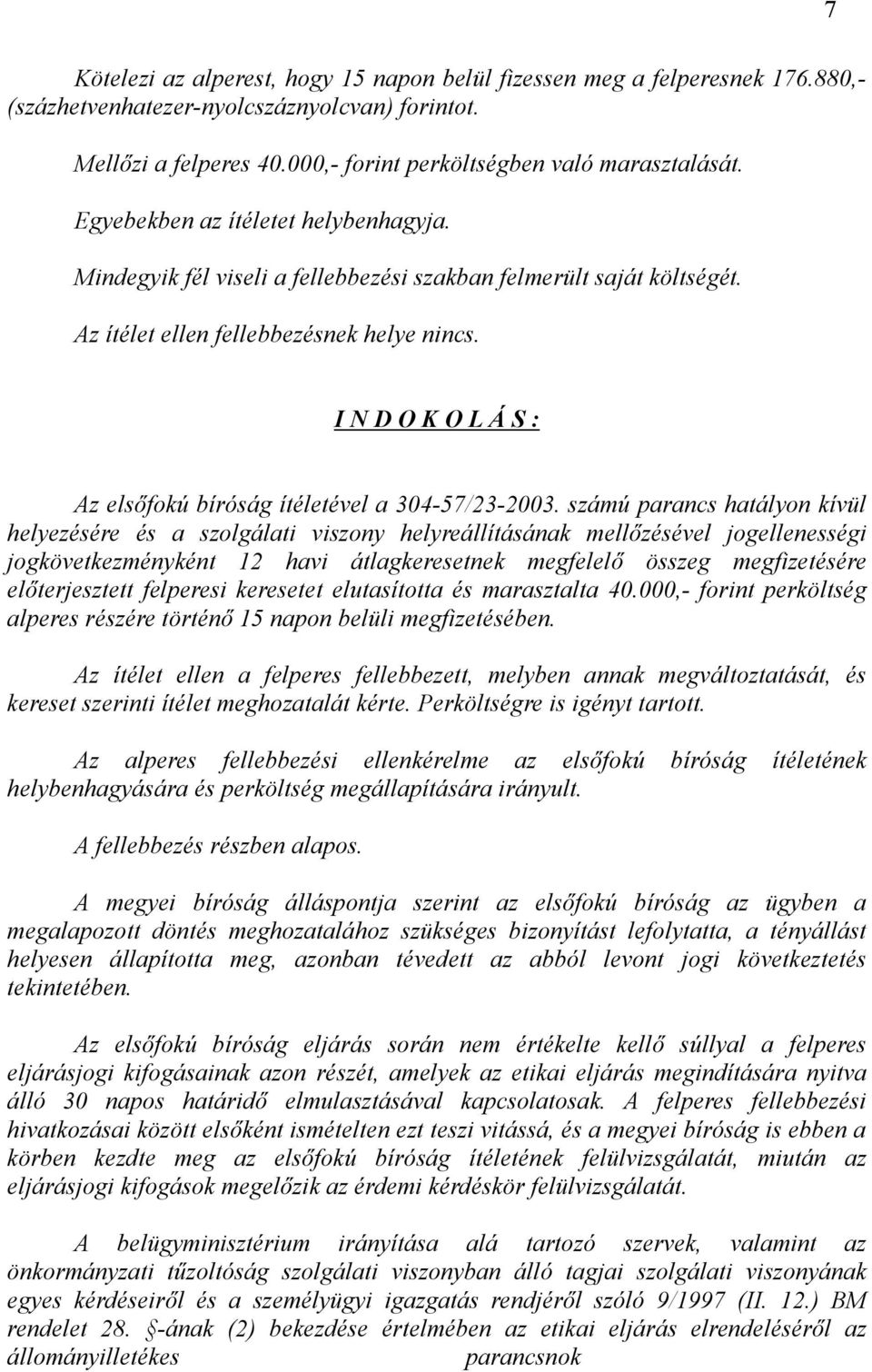 I N D O K O L Á S : Az elsőfokú bíróság ítéletével a 304-57/23-2003.