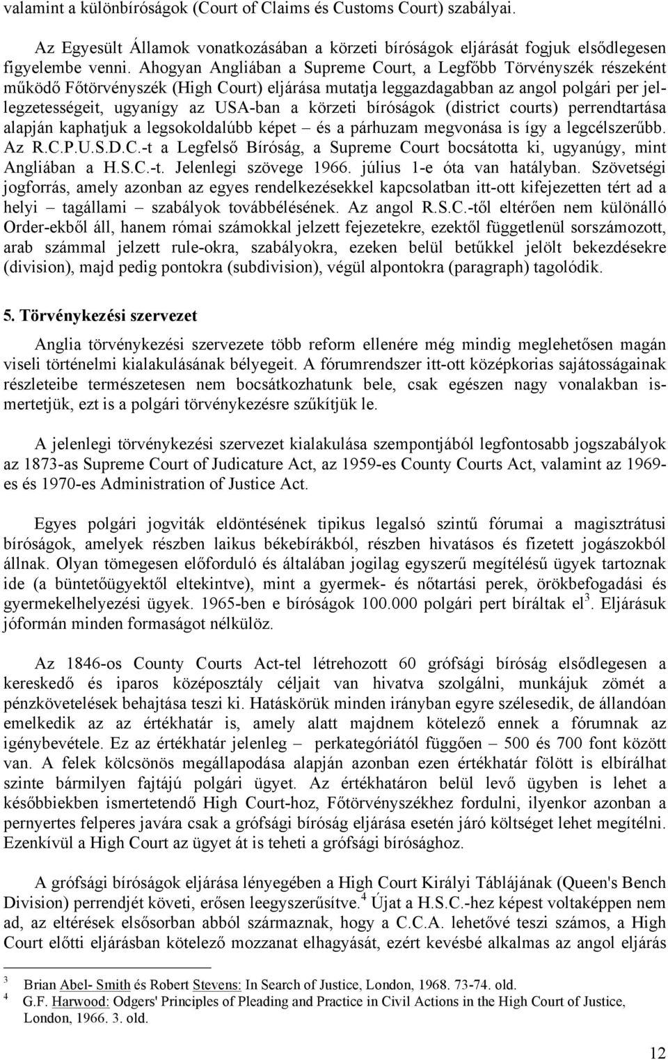 körzeti bíróságok (district courts) perrendtartása alapján kaphatjuk a legsokoldalúbb képet és a párhuzam megvonása is így a legcélszerűbb. Az R.C.