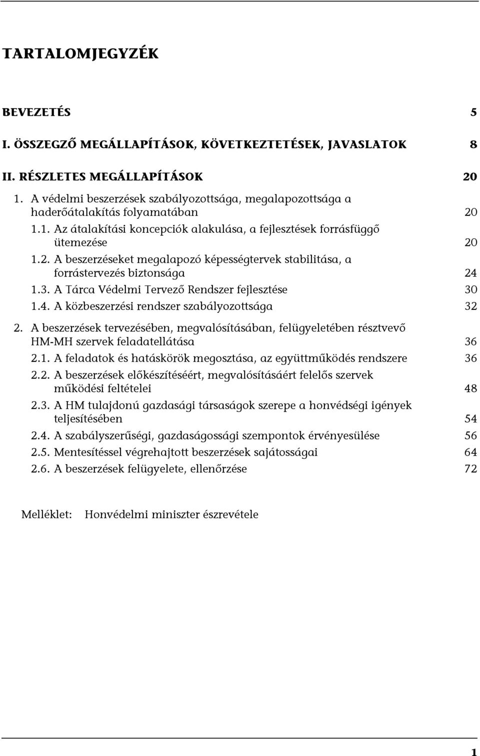 3. A Tárca Védelmi Tervező Rendszer fejlesztése 30 1.4. A közbeszerzési rendszer szabályozottsága 32 2.