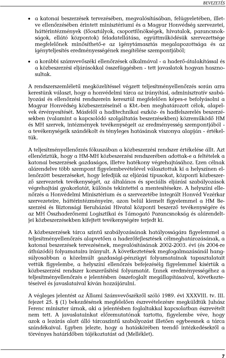 eredményességének megítélése szempontjából; a korábbi számvevőszéki ellenőrzések alkalmával - a haderő-átalakítással és a közbeszerzési eljárásokkal összefüggésben - tett javaslatok hogyan