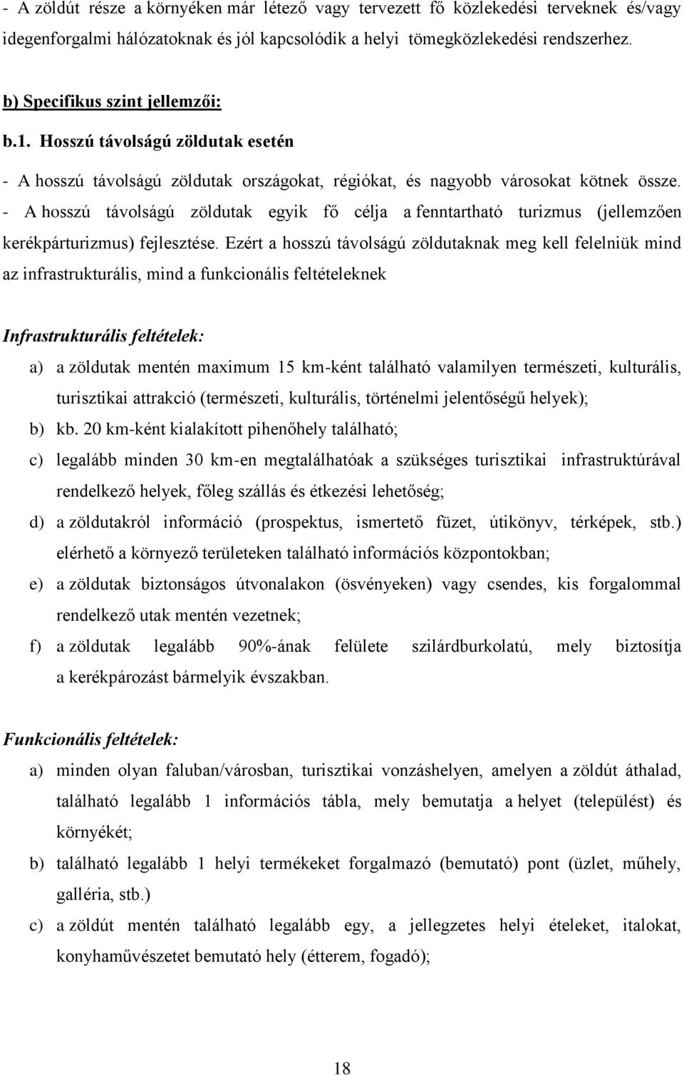 - A hosszú távolságú zöldutak egyik fő célja a fenntartható turizmus (jellemzően kerékpárturizmus) fejlesztése.