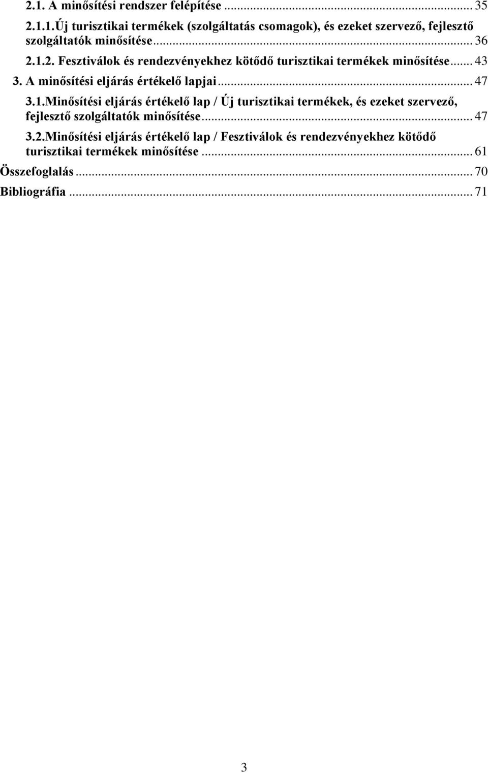 .. 47 3.2.Minősítési eljárás értékelő lap / Fesztiválok és rendezvényekhez kötődő turisztikai termékek minősítése... 61 Összefoglalás.