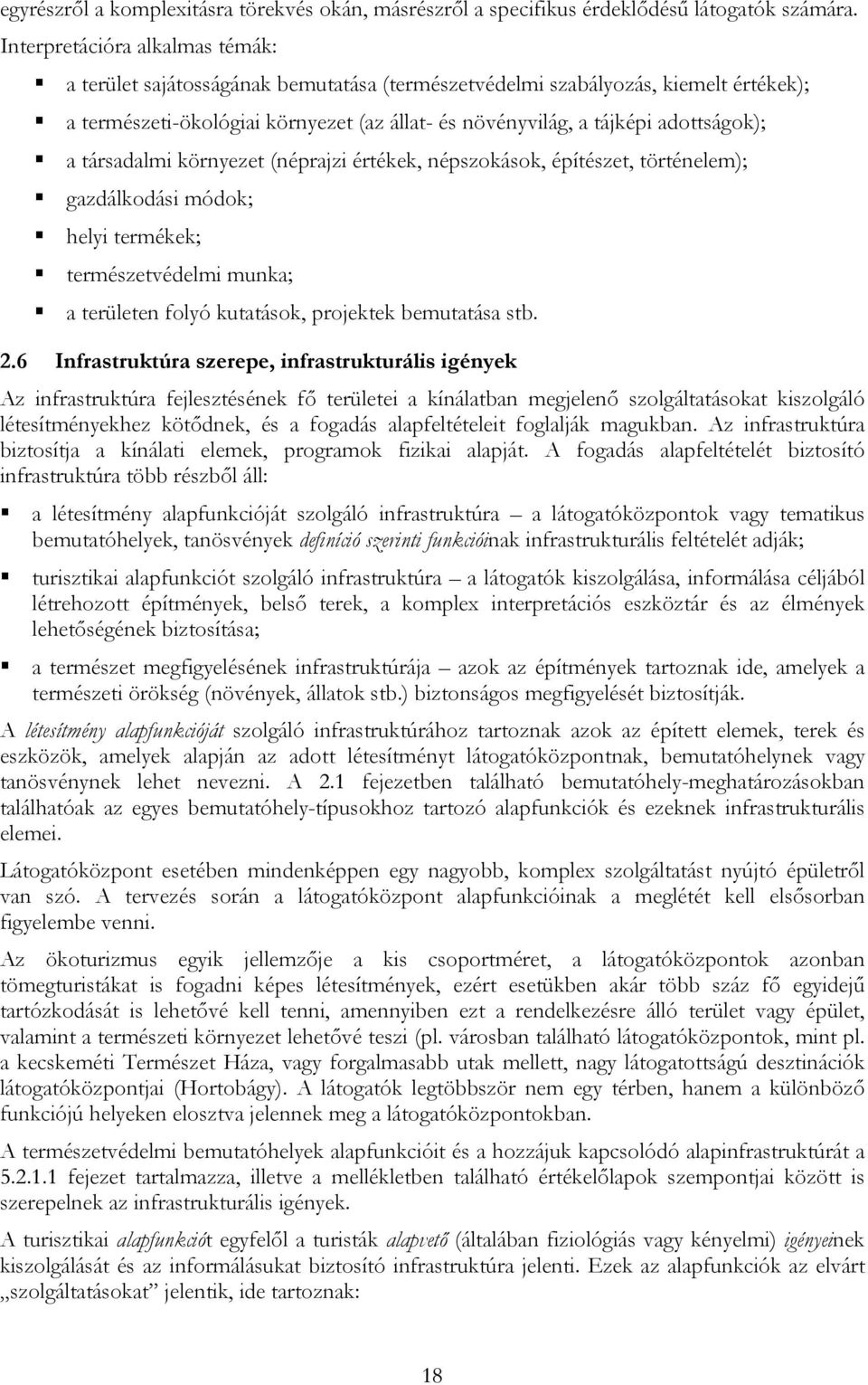 ; a társadalmi környezet (néprajzi értékek, népszokások, építészet, történelem); gazdálkodási módok; helyi termékek; természetvédelmi munka; a területen folyó kutatások, projektek bemutatása stb. 2.