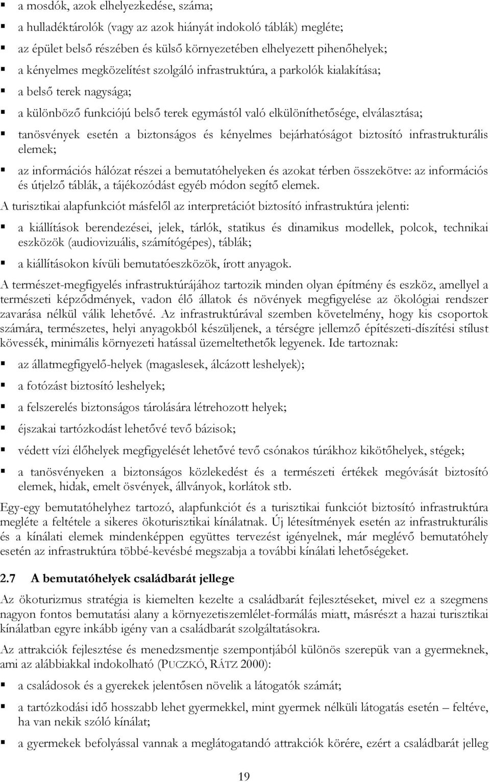 biztonságos és kényelmes bejárhatóságot biztosító infrastrukturális elemek; az információs hálózat részei a bemutatóhelyeken és azokat térben összekötve: az információs és útjelző táblák, a