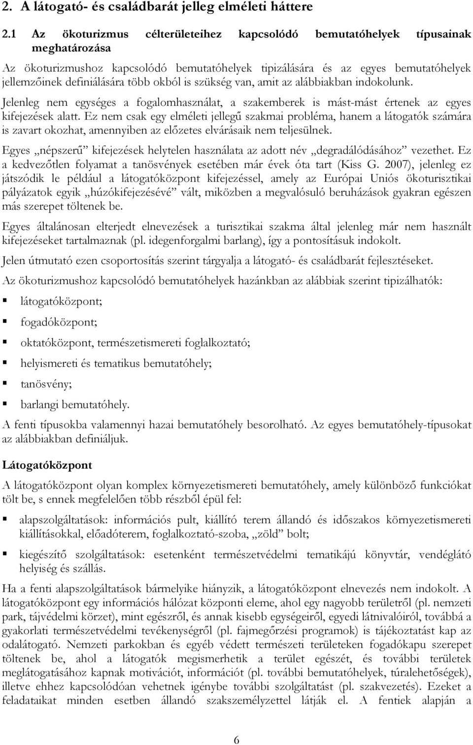 okból is szükség van, amit az alábbiakban indokolunk. Jelenleg nem egységes a fogalomhasználat, a szakemberek is mást-mást értenek az egyes kifejezések alatt.