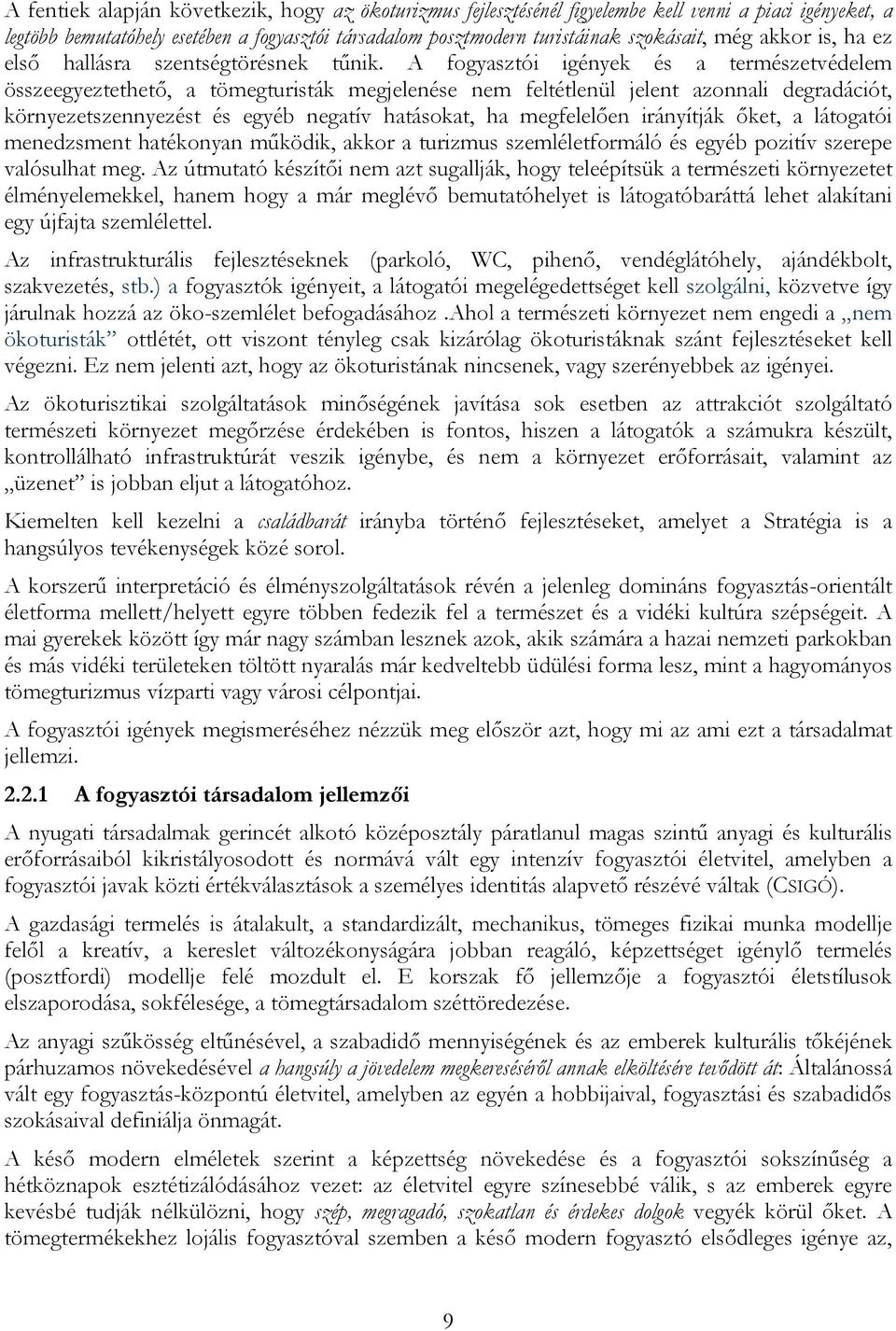 A fogyasztói igények és a természetvédelem összeegyeztethető, a tömegturisták megjelenése nem feltétlenül jelent azonnali degradációt, környezetszennyezést és egyéb negatív hatásokat, ha megfelelően