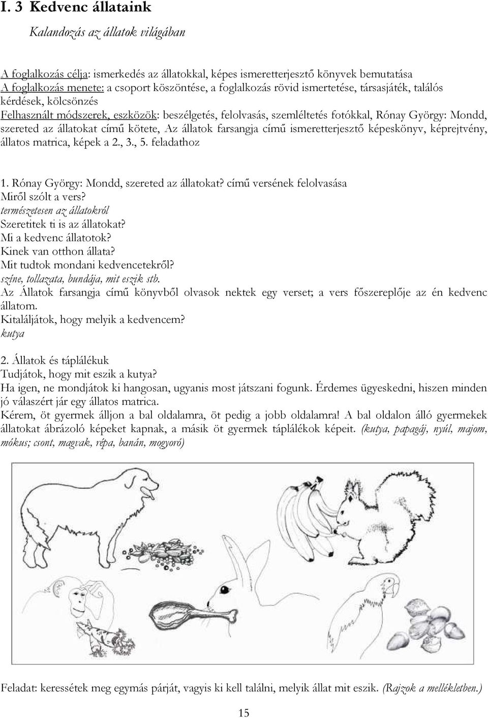 címő kötete, Az állatok farsangja címő ismeretterjesztı képeskönyv, képrejtvény, állatos matrica, képek a 2., 3., 5. feladathoz 1. Rónay György: Mondd, szereted az állatokat?