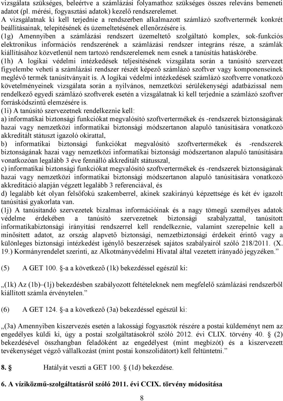 (1g) Amennyiben a számlázási rendszert üzemeltető szolgáltató komplex, sok-funkciós elektronikus információs rendszerének a számlázási rendszer integráns része, a számlák kiállításához közvetlenül