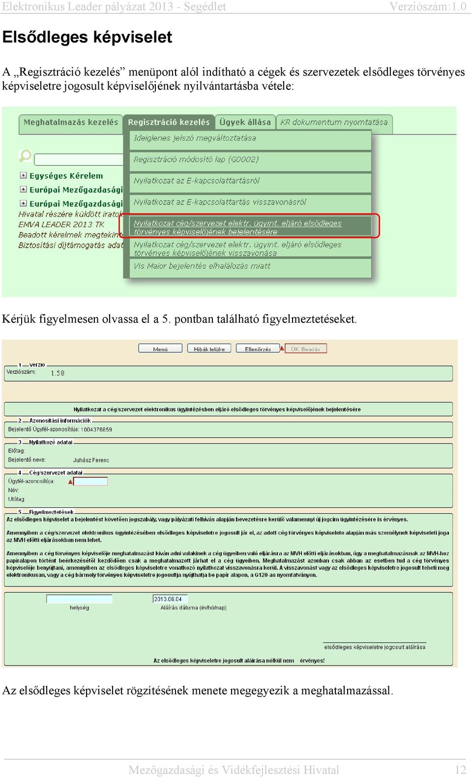 figyelmesen olvassa el a 5. pontban található figyelmeztetéseket.