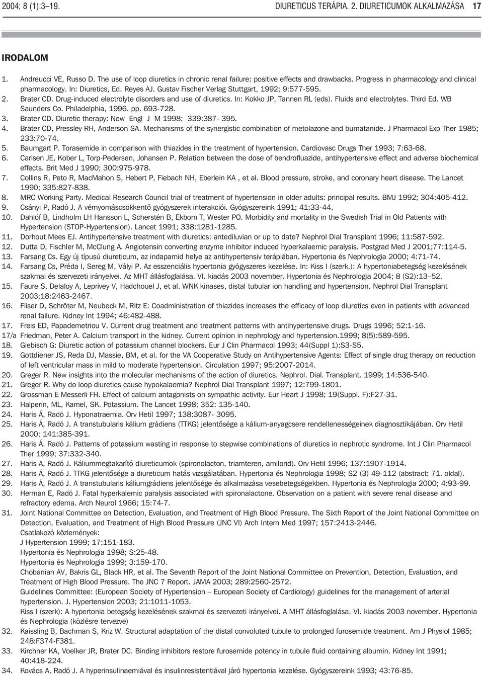 Drug-induced electrolyte disorders and use of diuretics. In: Kokko JP, Tannen RL (eds). Fluids and electrolytes. Third Ed. WB Saunders Co. Philadelphia, 1996. pp. 693-728. 3. Brater CD.