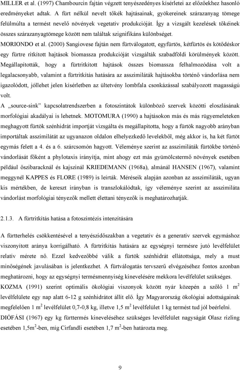 Így a vizsgált kezelések tőkéinek összes szárazanyagtömege között nem találtak szignifikáns különbséget. MORIONDO et al.