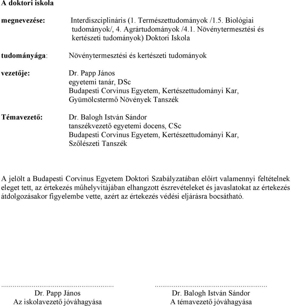 Balogh István Sándor tanszékvezető egyetemi docens, CSc Budapesti Corvinus Egyetem, Kertészettudományi Kar, Szőlészeti Tanszék A jelölt a Budapesti Corvinus Egyetem Doktori Szabályzatában előírt