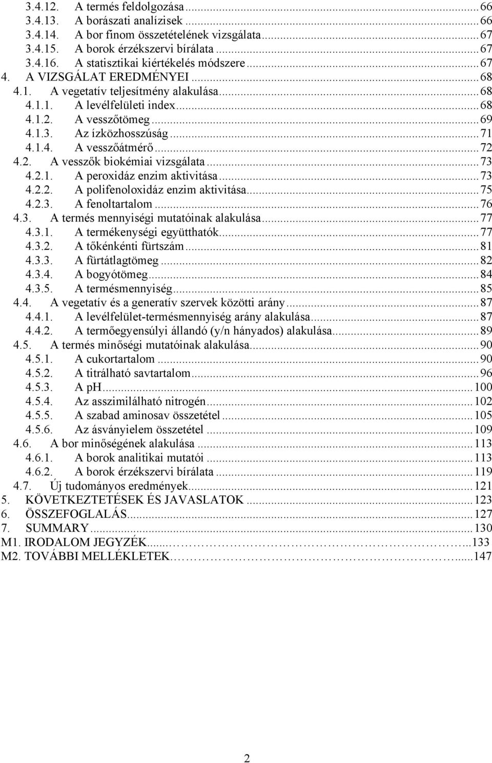 Az ízközhosszúság...71 4.1.4. A vesszőátmérő...72 4.2. A vesszők biokémiai vizsgálata...73 4.2.1. A peroxidáz enzim aktivitása...73 4.2.2. A polifenoloxidáz enzim aktivitása...75 4.2.3. A fenoltartalom.