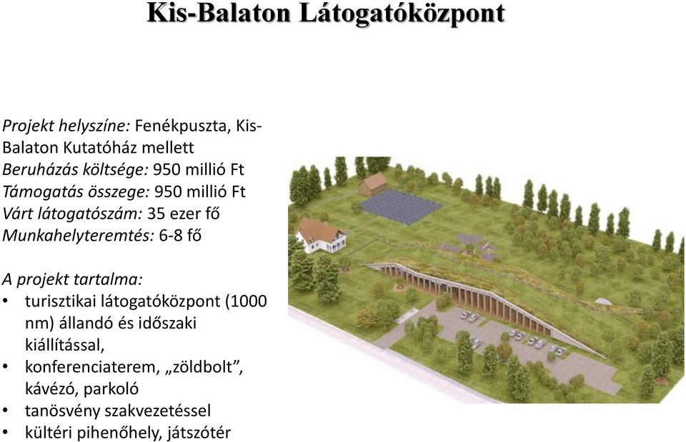 Munkahelyteremtés: 6-8 fő A projekt tartalma: turisztikai látogatóközpont (1000 nm) állandó és