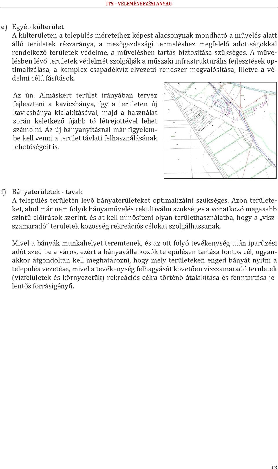 A művelésben lévő területek védelmét szolgálják a műszaki infrastrukturális k optimalizálása, a komplex csapadékvíz elvezető rendszer megvalósítása, illetve a védelmi célú fásítások. Az ún.