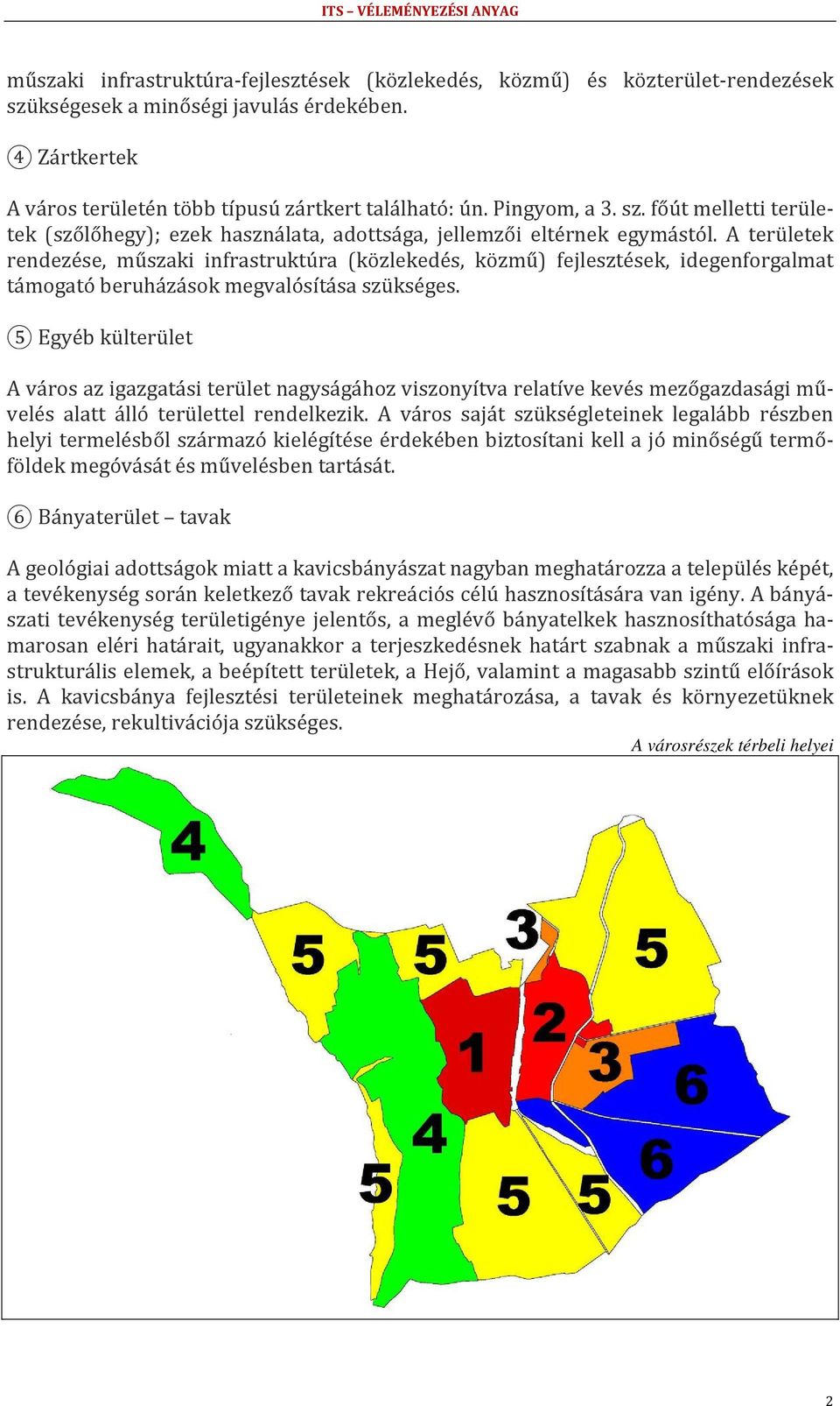 5 Egyéb külterület A város az igazgatási terület nagyságához viszonyítva relatíve kevés mezőgazdasági művelés alatt álló területtel rendelkezik.