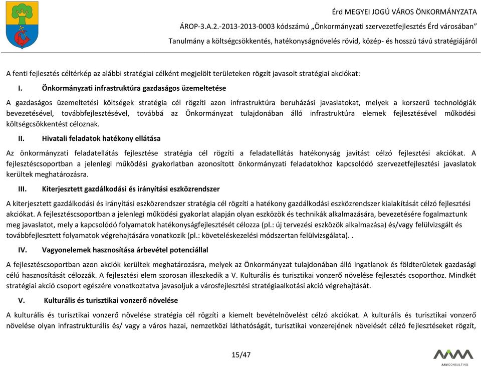 bevezetésével, továbbfejlesztésével, továbbá az Önkormányzat tulajdonában álló infrastruktúra elemek fejlesztésével működési költségcsökkentést céloznak. II.