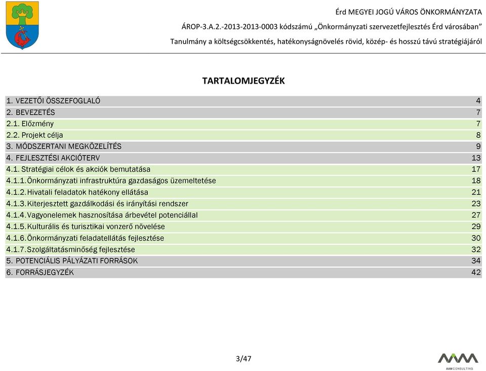 Kiterjesztett gazdálkodási és irányítási rendszer 23 4.1.4. Vagyonelemek hasznosítása árbevétel potenciállal 27 4.1.5.