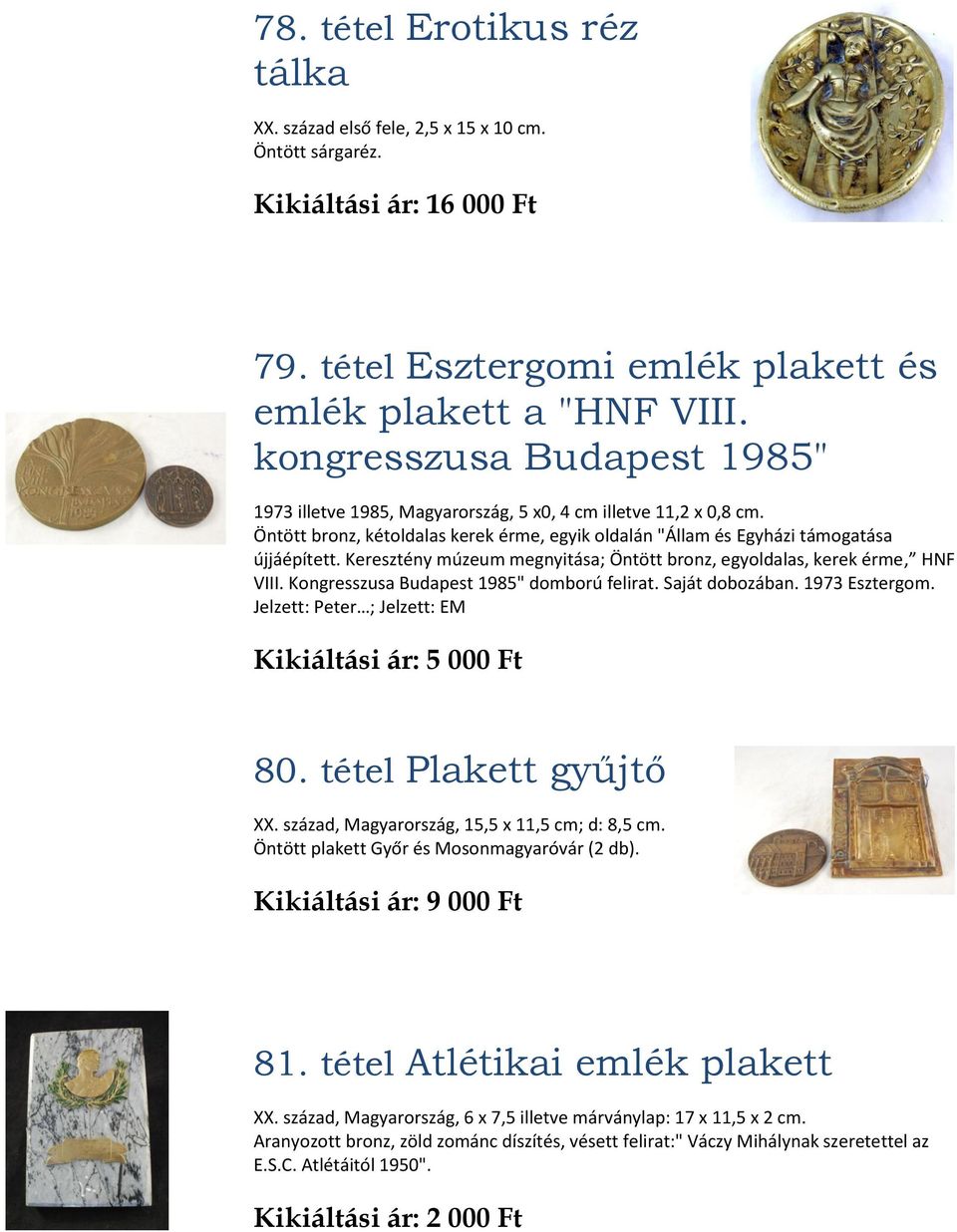 Keresztény múzeum megnyitása; Öntött bronz, egyoldalas, kerek érme, HNF VIII. Kongresszusa Budapest 1985" domború felirat. Saját dobozában. 1973 Esztergom.