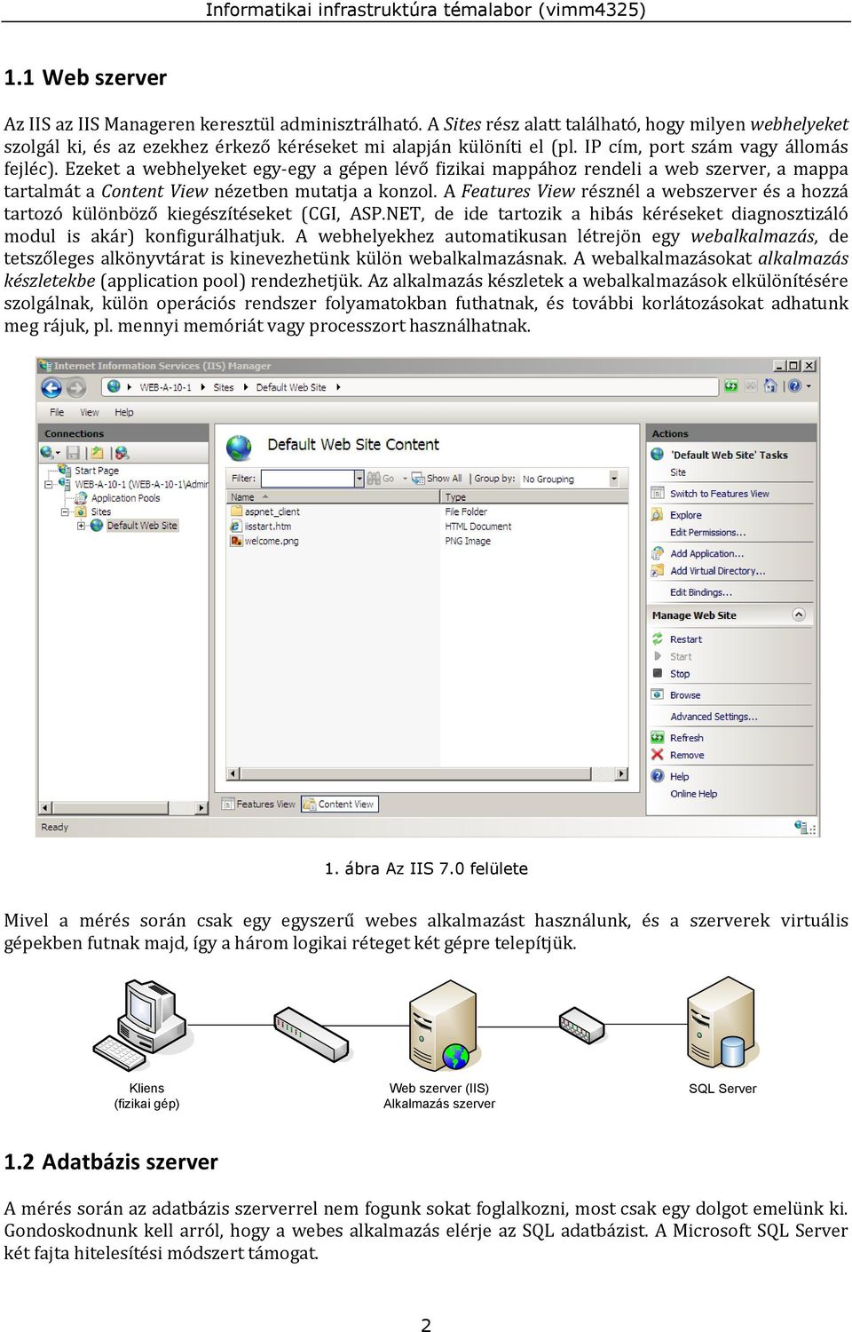 A Features View résznél a webszerver és a hozzá tartozó különböző kiegészítéseket (CGI, ASP.NET, de ide tartozik a hibás kéréseket diagnosztizáló modul is akár) konfigurálhatjuk.