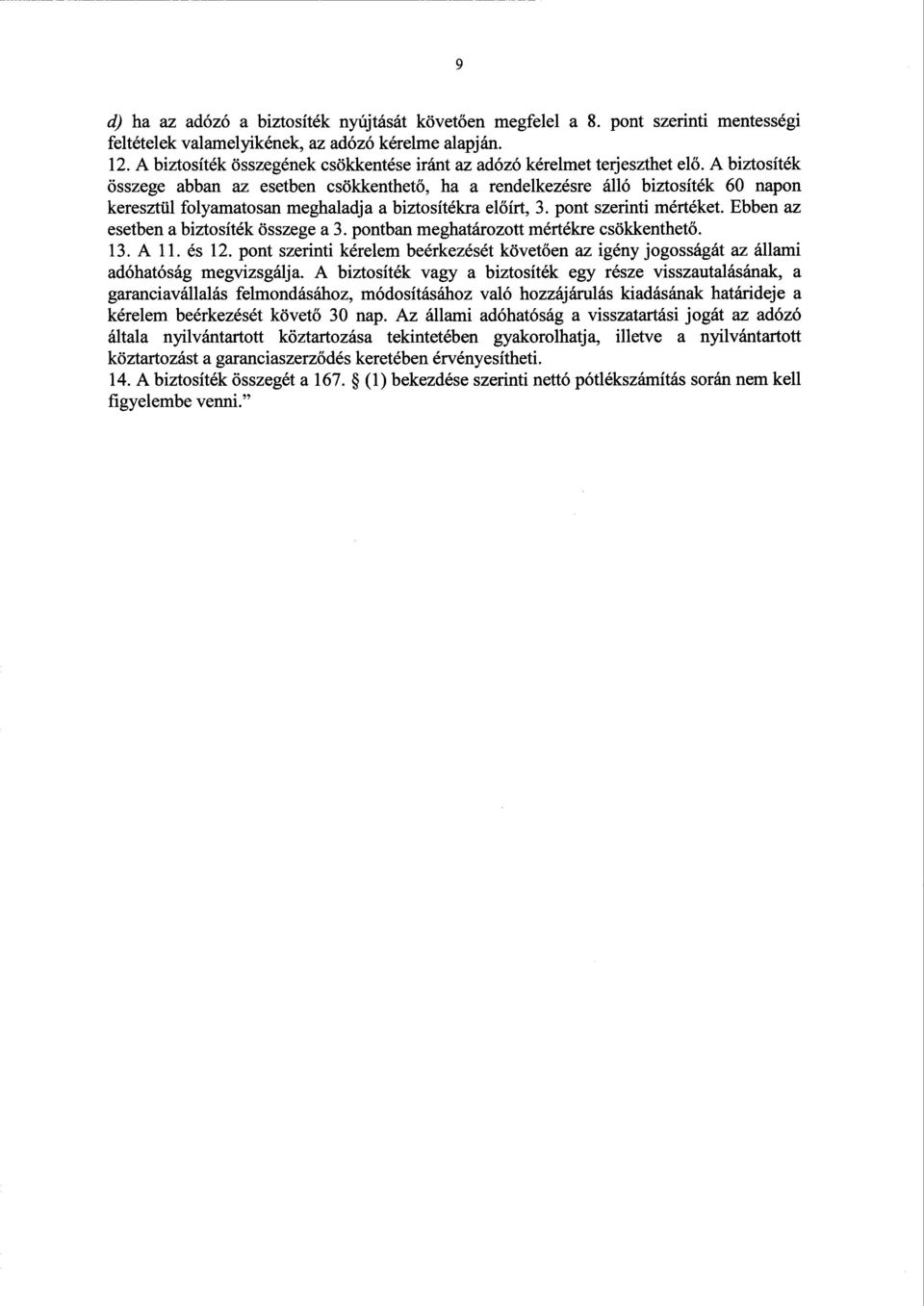 А biztosíték összege abban az esetben csökkenthet ő, ha а rendelkezésre álló biztosíték 60 napon keresztül folyamatosan meghaladja а biztosítékra el őírt, 3. pont szerinti mértéket.