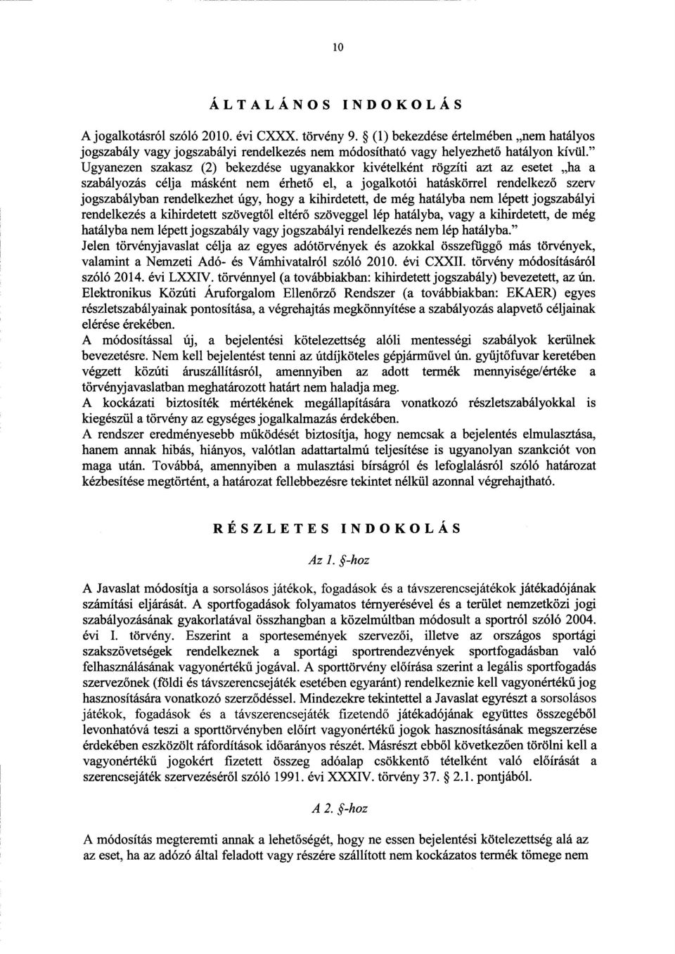 hogy а kihirdetett, de még hatályba nem lépett jogszabályi rendelkezés а kihirdetett szövegt ől eltérő szöveggel lép hatályba, vagy а kihirdetett, de még hatályba nem lépett jogszabály vagy