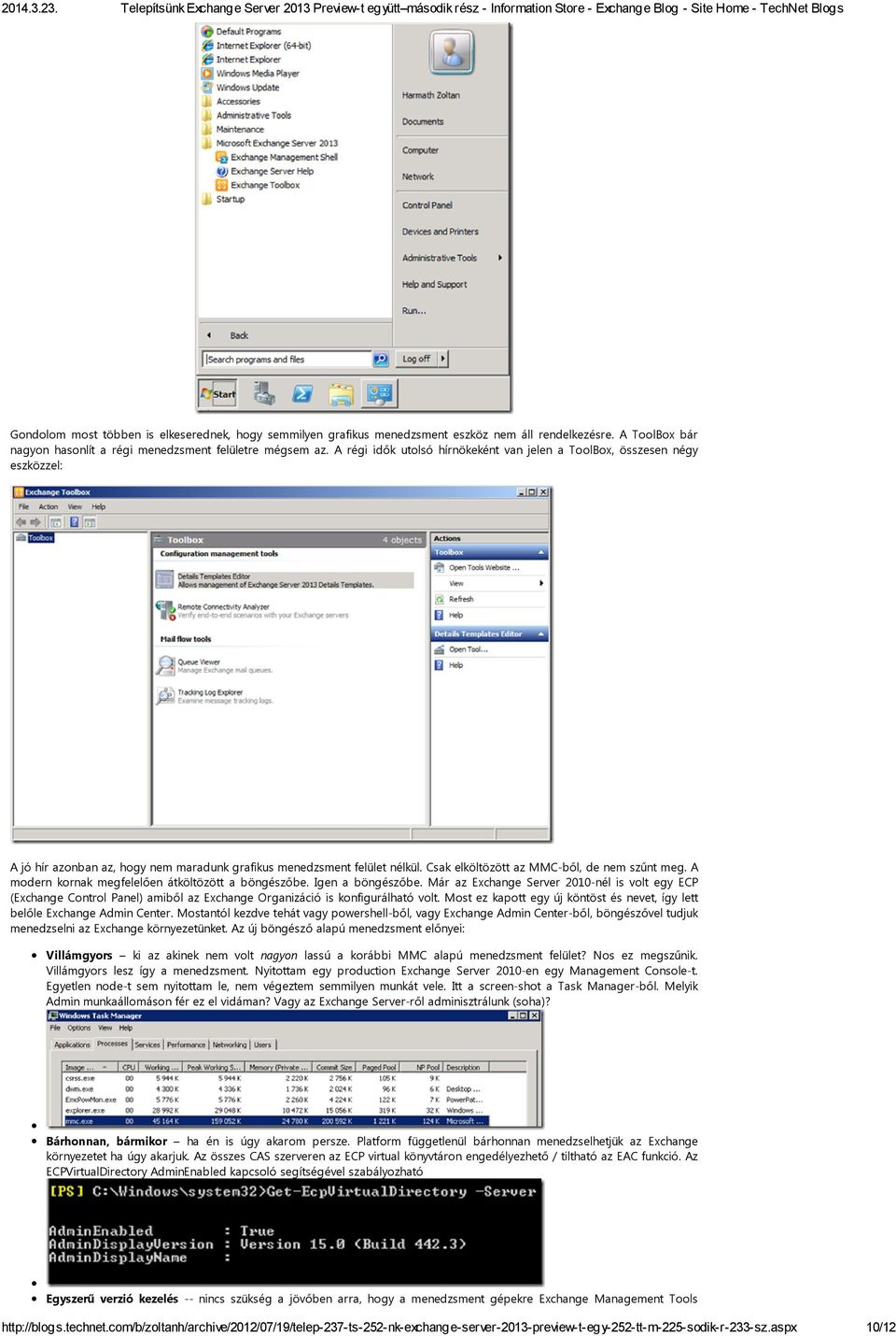 A modern kornak megfelelően átköltözött a böngészőbe. Igen a böngészőbe. Már az Exchange Server 2010-nél is volt egy ECP (Exchange Control Panel) amiből az Exchange Organizáció is konfigurálható volt.