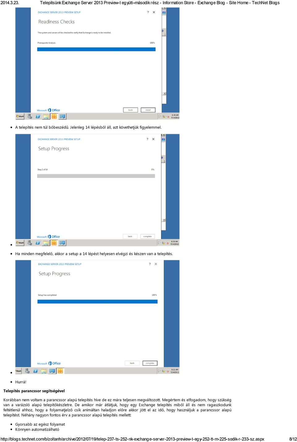 De amikor már átlátjuk, hogy egy Exchange telepítés miből áll és nem ragaszkodunk feltétlenül ahhoz, hogy a folyamatjelző csík animáltan haladjon előre akkor jött el az idő, hogy használjuk a