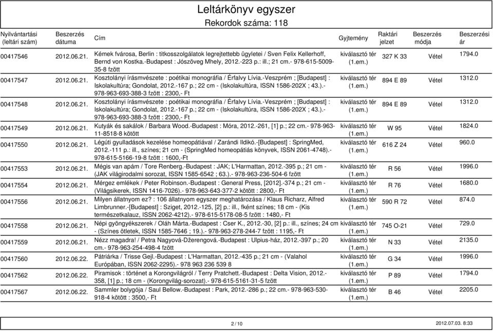 ; 22 cm - (Iskolakultúra, ISSN 1586-202X ; 43.).- 978-963-693-388-3 fzött : 2300,- Ft 00417548 2012.06.21. Kosztolányi írásmvészete : poétikai monográfia / Érfalvy Lívia.