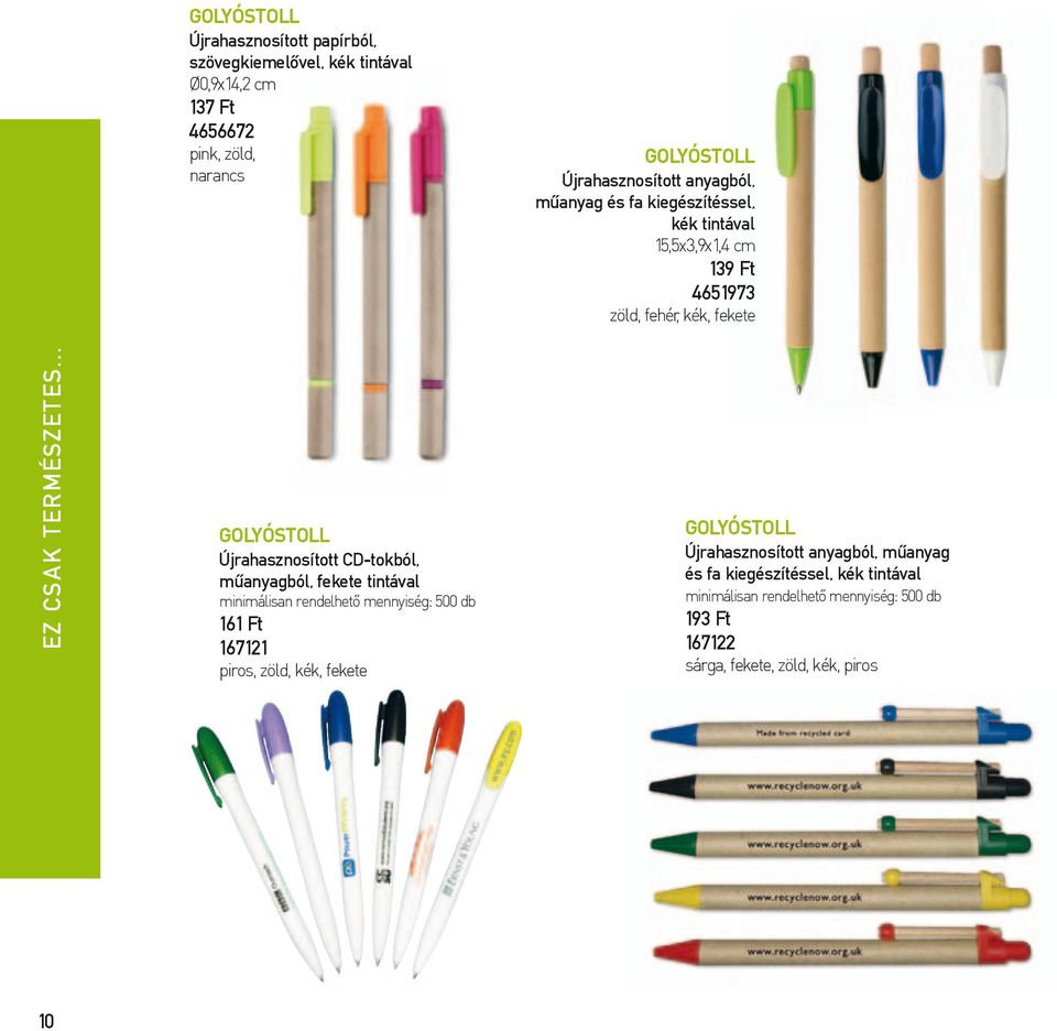 .. GOLYÓSTOLL Újrahasznosított CD-tokból, műanyagból, fekete tintával minimálisan rendelhető mennyiség: 500 db 161 Ft 167121 piros, zöld, kék,