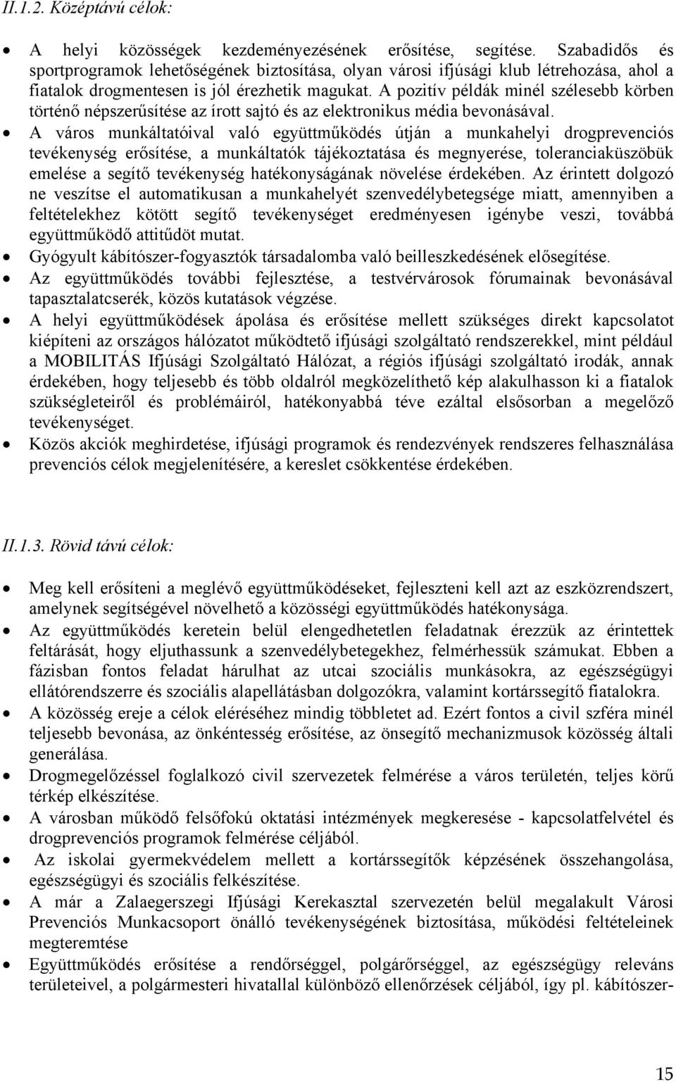 A pozitív példák minél szélesebb körben történő népszerűsítése az írott sajtó és az elektronikus média bevonásával.