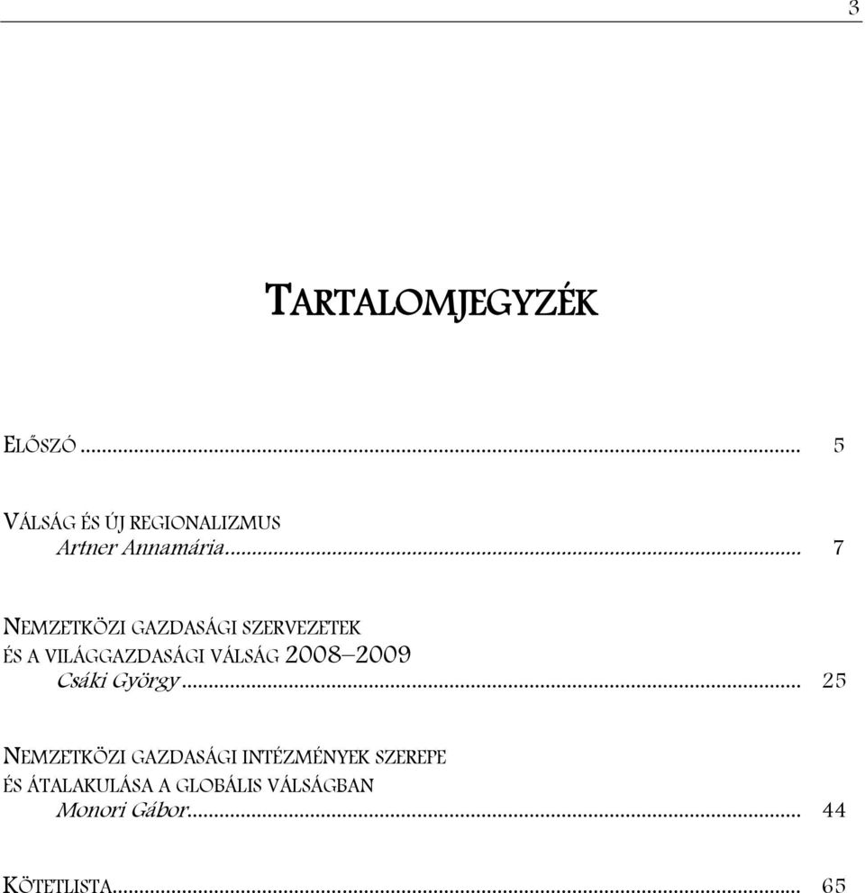 .. 7 NEMZETKÖZI GAZDASÁGI SZERVEZETEK ÉS A VILÁGGAZDASÁGI VÁLSÁG 2008