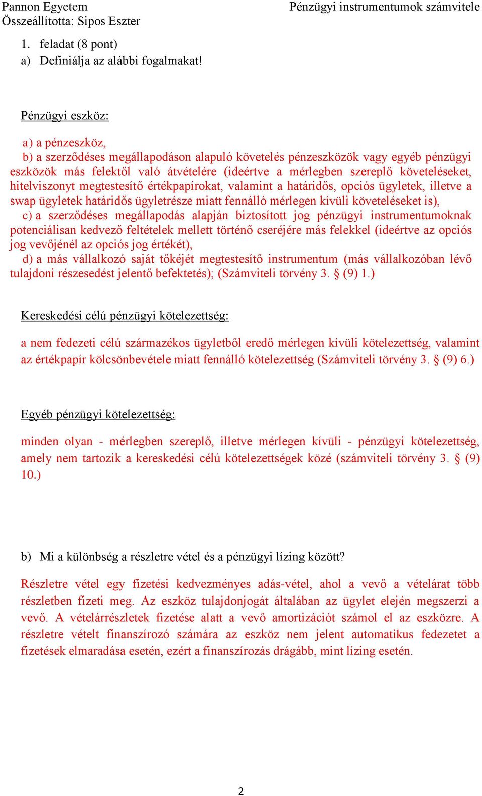 követeléseket, hitelviszonyt megtestesítő értékpapírokat, valamint a határidős, opciós ügyletek, illetve a swap ügyletek határidős ügyletrésze miatt fennálló mérlegen kívüli követeléseket is), c) a