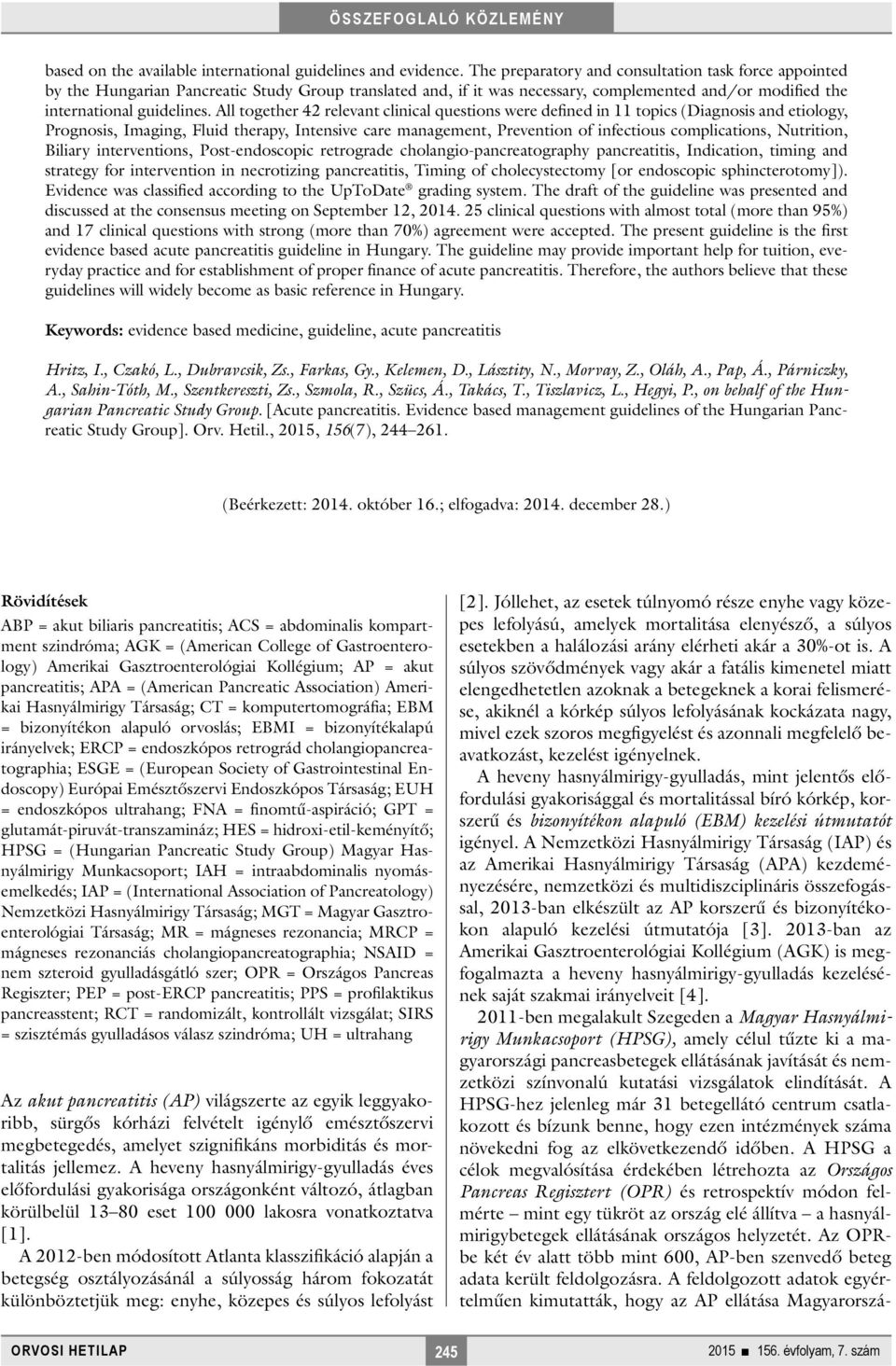 All together 42 relevant clinical questions were defined in 11 topics (Diagnosis and etiology, Prognosis, Imaging, Fluid therapy, Intensive care management, Prevention of infectious complications,