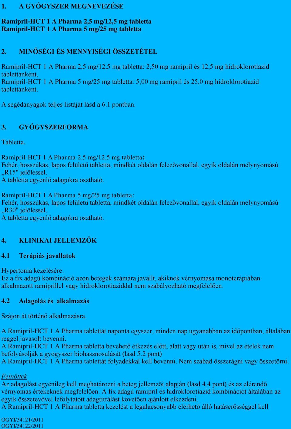 tablettánként. A segédanyagok teljes listáját lásd a 6.1 pontban. 3. GYÓGYSZERFORMA Tabletta.