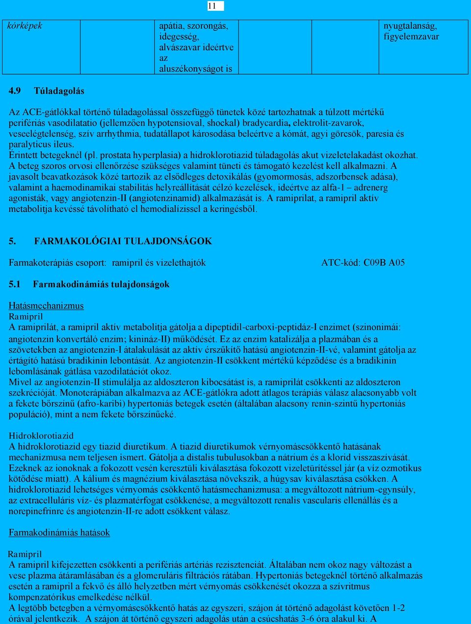 mértékű perifériás vasodilatatio (jellemzően hypotensioval, shockal) bradycardia, elektrolit-zavarok, veseelégtelenség, szív arrhythmia, tudatállapot károsodása beleértve a kómát, agyi görcsök,