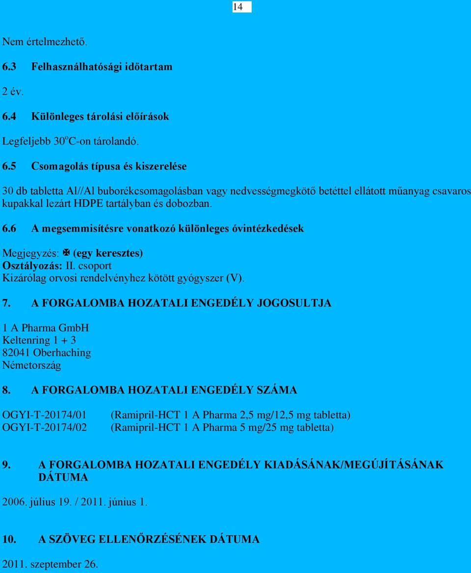4 Különleges tárolási előírások Legfeljebb 30 o C-on tárolandó. 6.