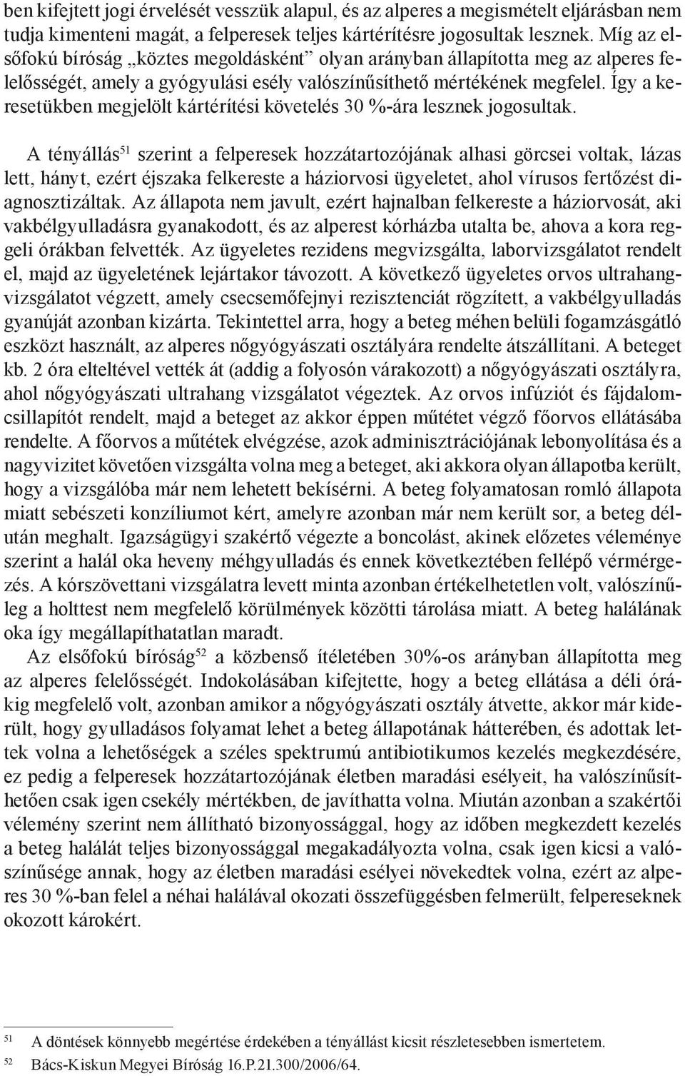 Így a keresetükben megjelölt kártérítési követelés 30 %-ára lesznek jogosultak.