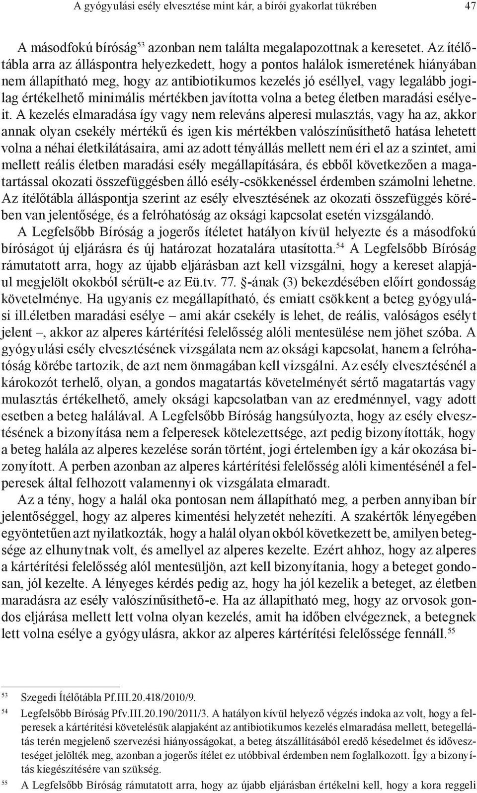 minimális mértékben javította volna a beteg életben maradási esélyeit.