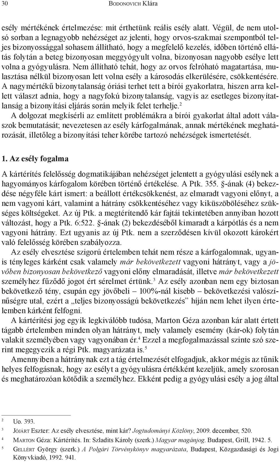 beteg bizonyosan meggyógyult volna, bizonyosan nagyobb esélye lett volna a gyógyulásra.