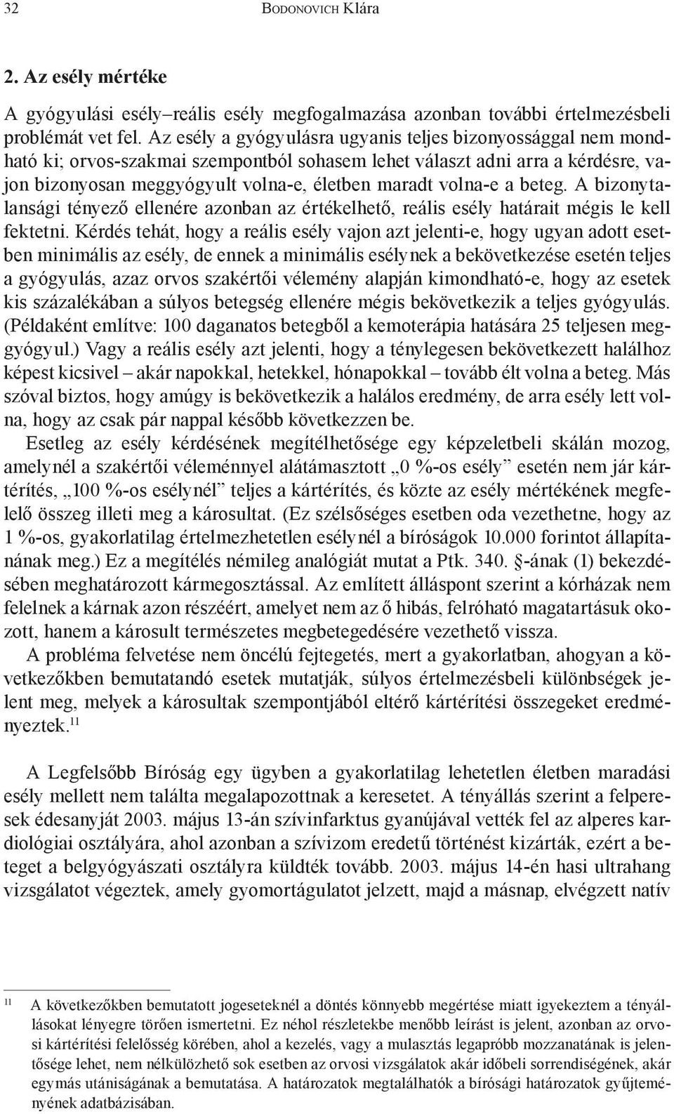 volna-e a beteg. A bizonytalansági tényező ellenére azonban az értékelhető, reális esély határait mégis le kell fektetni.