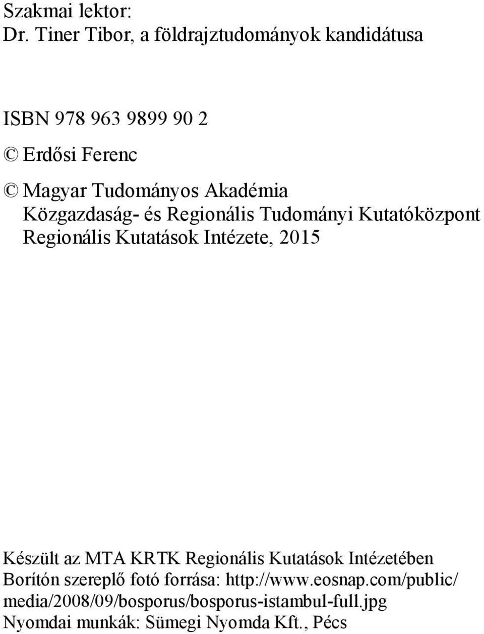 Akadémia Közgazdaság- és Regionális Tudományi Kutatóközpont Regionális Kutatások Intézete, 2015 Készült