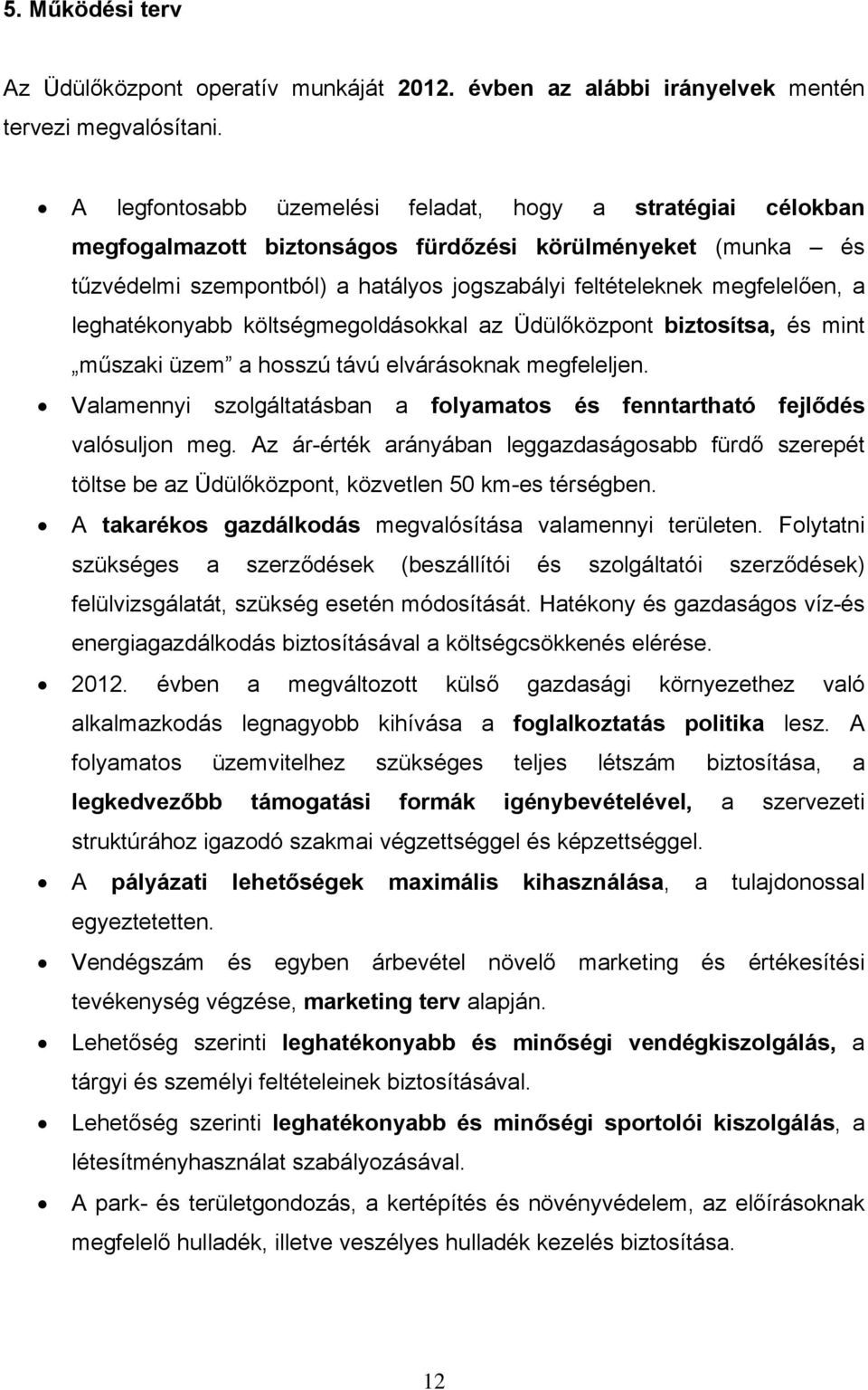 leghatékonyabb költségmegoldásokkal az Üdülőközpont biztosítsa, és mint műszaki üzem a hosszú távú elvárásoknak megfeleljen.