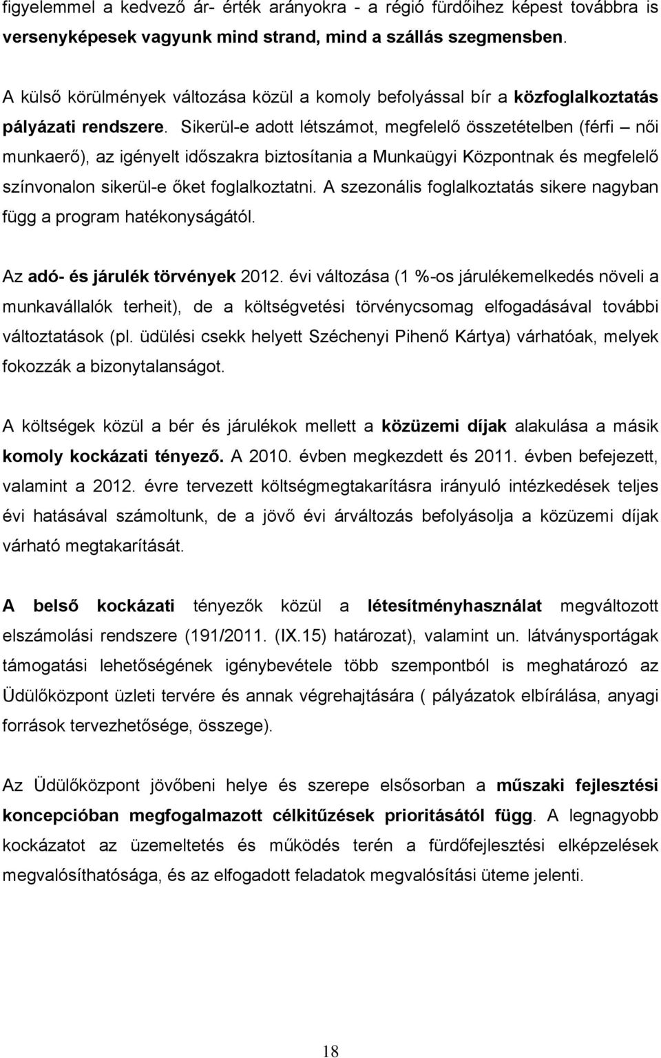 Sikerül-e adott létszámot, megfelelő összetételben (férfi női munkaerő), az igényelt időszakra biztosítania a Munkaügyi Központnak és megfelelő színvonalon sikerül-e őket foglalkoztatni.